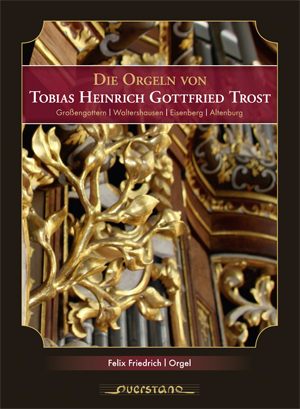 Die Orgeln von Tobias Heinrich Gottfried Trost